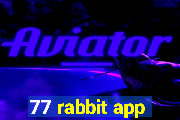 77 rabbit app